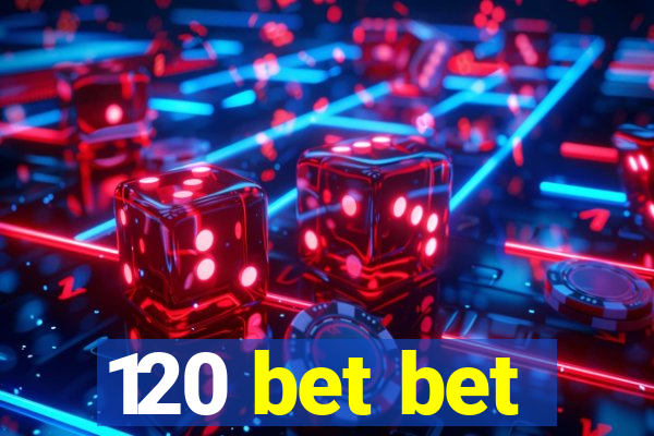 120 bet bet